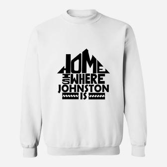 Home Is Where The Johnston Is Tshirts. Johnston Family Crest. Great Chistmas Gift Ideas Sweat Shirt - Seseable