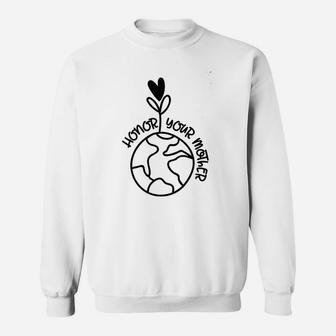 Honor Your Mother Earth Nature Flower Love Blooms Plant World Sweat Shirt - Seseable
