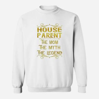House Parent The Mom The Myth The Legend Job Shirts Sweat Shirt - Seseable