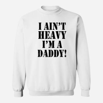 I Aint Heavy Im A Daddy, dad birthday gifts Sweat Shirt - Seseable