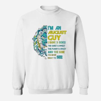 I Am An August Guy I Have 3 Sides The Quiet And Sweet The Sweatshirt - Seseable
