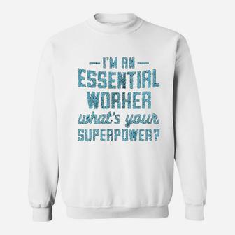 I Am An Essential Worker Whats Your Superpower Funny Hero Graphic Sweat Shirt - Seseable