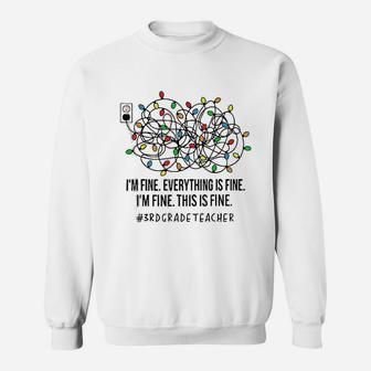 I Am Fine This Is Fine 3rd Grade Teacher Christmas Sweat Shirt | Seseable CA