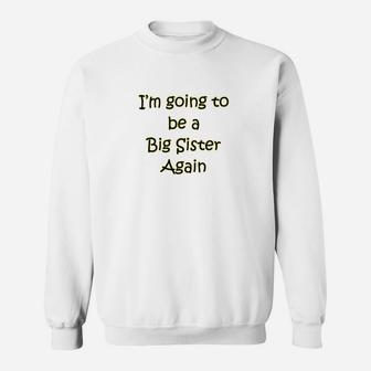 I Am Going To Be A Big Sister Again Sweat Shirt - Seseable