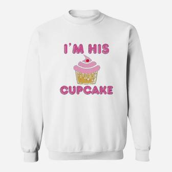 I Am His Cupcake Girlfriend Couple Love Matching Funny Sweat Shirt - Seseable