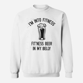 I Am Into Fitness Fitting This Beer In My Belly Funny Drinking Sweat Shirt - Seseable