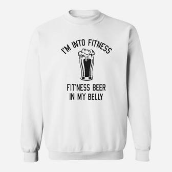 I Am Into Fitness Fittingthis Beer In My Belly Sweatshirt - Seseable