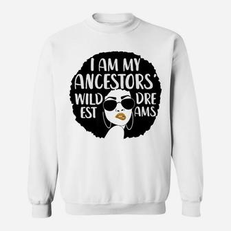 I Am My Ancestors Wildest Dreams Cute Black Mama Sweat Shirt - Seseable