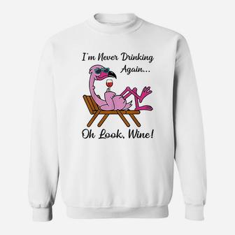 I Am Never Drinking Again Oh Look Wine Flamingo Drinking Wine Sweat Shirt - Seseable