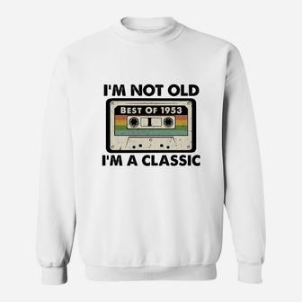 I Am Not Old I Am A Classic Best Of 1953 Vintage Cassette Happy Birthday Gift Sweat Shirt - Seseable