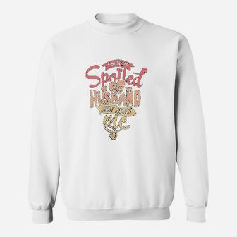 I Am Not Spoiled My Husband Just Loves Me For Funny Moms Sweat Shirt - Seseable