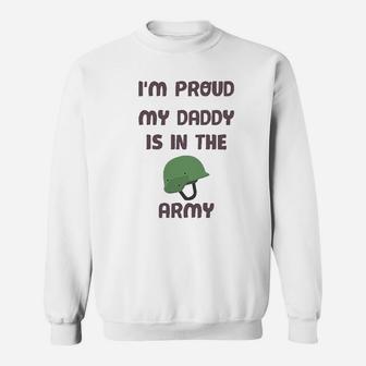I Am Proud My Daddy Is In The Army Dad Fathers Day Sweat Shirt - Seseable