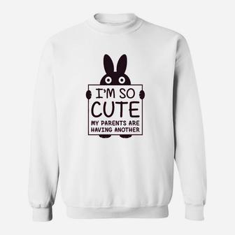 I Am So Cute My Parents Are Having Anothe Sweat Shirt - Seseable