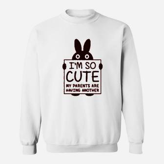 I Am So Cute My Parents Are Having Another Sweat Shirt - Seseable