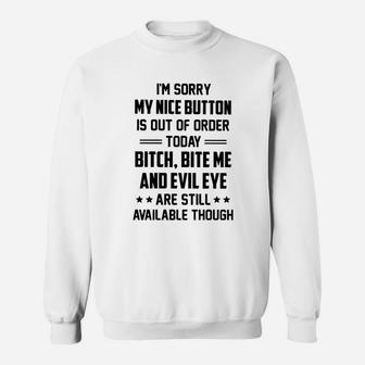 I Am Sorry My Nice Button Is Out Of Order Today Sweatshirt - Seseable