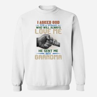 I Ask God For A Woman Who Will Always Love Me He Sent Me My Grandma Quote Sweat Shirt - Seseable