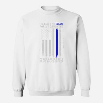 I Back The Blue For My Daughter Proud Father Of A Brave Police Officer Sweat Shirt - Seseable