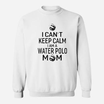 I Cant Keep Calm I Am Water Polo Mom Women Mom Gift Sweat Shirt - Seseable