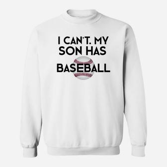 I Cant My Son Has Baseball Funny Baseball Mom Dad Sweat Shirt - Seseable