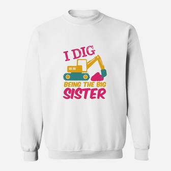 I Dig Being Big Sister Excavator Tractor Cartoon Sweat Shirt - Seseable