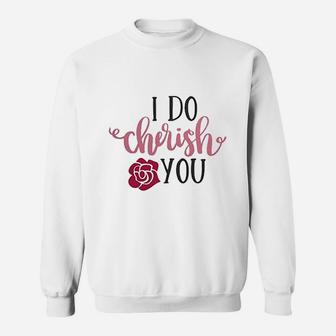 I Do Cherish You Engagement Quote Valentine Day Sweat Shirt - Seseable