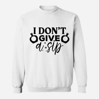I Do Not Give A Sip Funny Wine Gift Wine Lovers Sweatshirt - Seseable