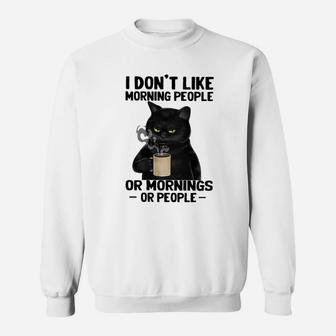 I Dont Like Morning People Or Mornings Or People Sweatshirt - Seseable