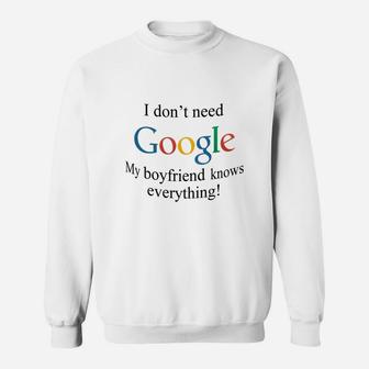 I Dont Need Google, My Boyfriend Knows Everything Sweat Shirt - Seseable