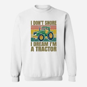 I Dont Snore I Dream Im A Tractor Funny Vintage Tractor Sweat Shirt - Seseable