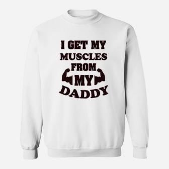 I Get My Muscles From Daddy Workout Gym Dad Fathers Day Sweat Shirt - Seseable