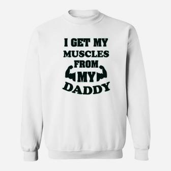 I Get My Muscles From Daddy Workout Gym Dad Fathers Day Sweat Shirt - Seseable
