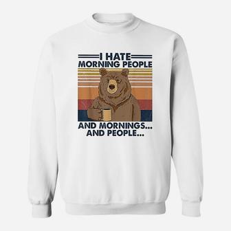 I Hate Morning People And Mornings And People Bear Vintage Sweat Shirt - Seseable