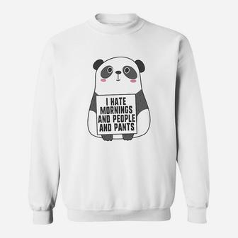 I Hate Mornings People And Pants Funny Cute Panda Sweat Shirt - Seseable