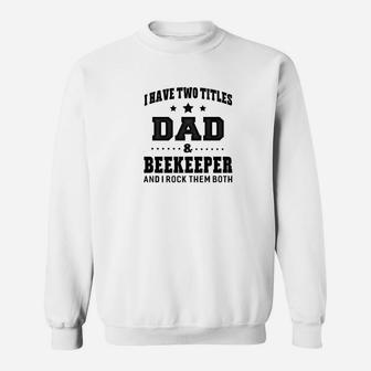 I Have Two Titles Dad Beekeeper Gifts Sweat Shirt - Seseable