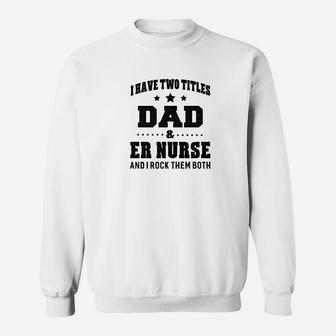I Have Two Titles Dad Er Nurse Gifts Sweat Shirt - Seseable