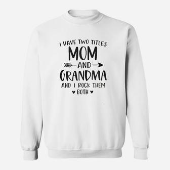 I Have Two Titles Mom And Grandma Gift Mimi Granny Gigi Nana Sweat Shirt - Seseable