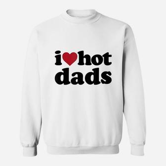 I Heart Hot Dads Sweat Shirt - Seseable