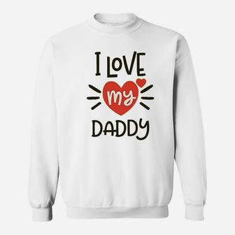 I Heart My Daddy Love Dad, best christmas gifts for dad Sweat Shirt - Seseable