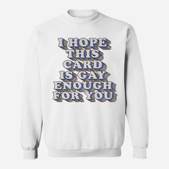 I Hope This Is Gay Enough For You Funny Gay Lesbian Card Lgbtq Sweat Shirt | Seseable UK