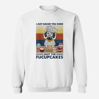 I Just Baked You Some Fucupcake Dachshund Sweat Shirt - Seseable