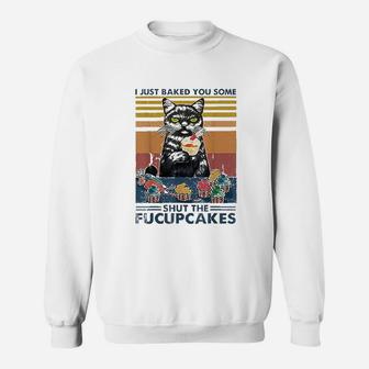 I Just Baked You Some Shut The Fucupcakes Cats Eat Cake Fish Sweat Shirt - Seseable