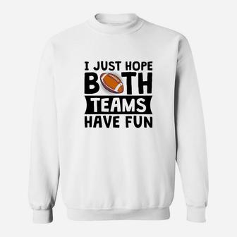 I Just Hope Both Teams Have Fun Funny Gift Sweat Shirt | Seseable UK