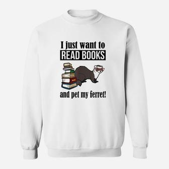 I Just Want To Read Books And Pet My Ferret Sweat Shirt - Seseable