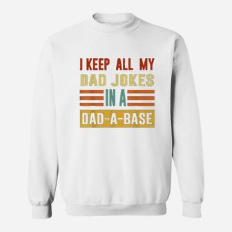 I Keep All My Dad Jokes In A Dad A Base Dad Jokes Vintage Sweat Shirt - Seseable