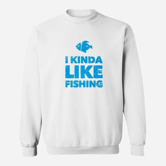 I Kinda Like Fishing Funny Fisherman Fathers Day Retirement Premium Sweat Shirt - Seseable