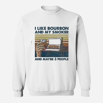 I Like Bourbon And My Smoker And Maybe 3 People Bourbon Lovers Sweatshirt - Seseable