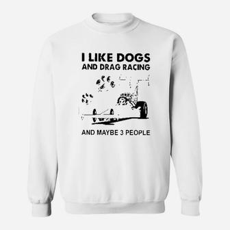 I Like Dogs And Drag Racings Sweat Shirt - Seseable