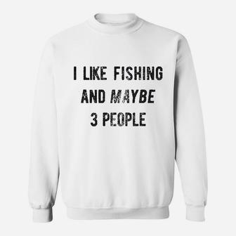 I Like Fishing And Maybe 3 People Funny Hunting Graphic Gift Dad Sweatshirt - Seseable