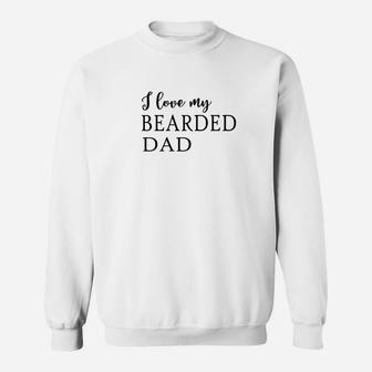 I Love My Bearded Dad Cool Beard For Father Sweat Shirt - Seseable