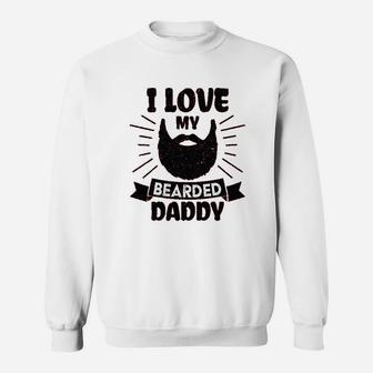 I Love My Bearded Daddy, dad birthday gifts Sweat Shirt - Seseable